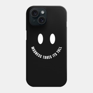 Madness Takes Its Toll Phone Case