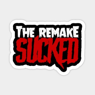 The Remake SUCKED Magnet