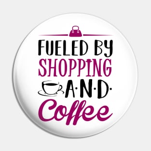 Fueled by Shopping and Coffee Pin