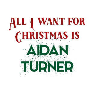 All I want for Christmas is Aidan Turner T-Shirt