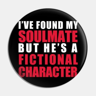 My Soulmate is a Fictional Character (white lettering) Pin