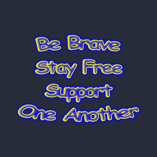 Be Brave Stay Free Support One Another Motivational by Creative Creation