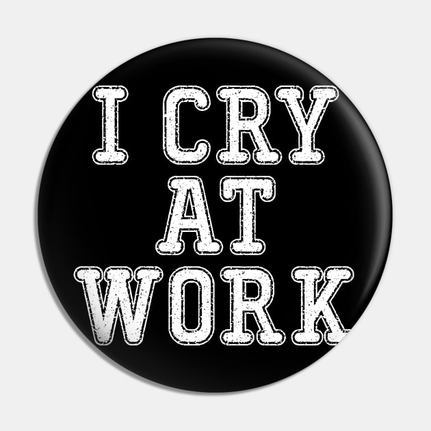 I Cry At Work Pin by SimonL