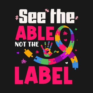 See the able not the label |Autism child gifts T-Shirt