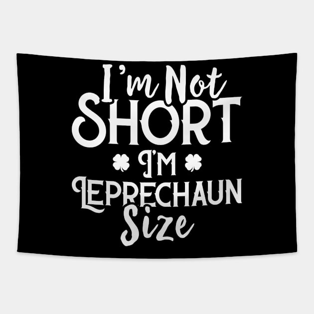 I'm Not Short I'm Leprechaun Size Funny St Patrick's Day Tapestry by trendingoriginals