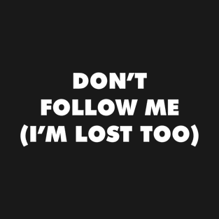 DON'T FOLLOW ME T-Shirt