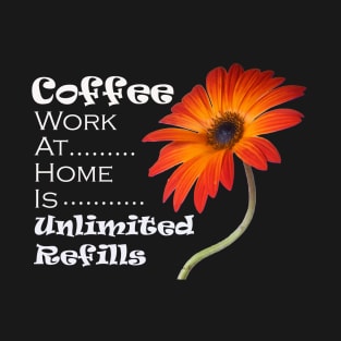 Coffee Work At Home Is Unlimited Refills T-Shirt