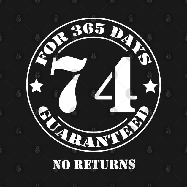 Birthday 74 for 365 Days Guaranteed by fumanigdesign