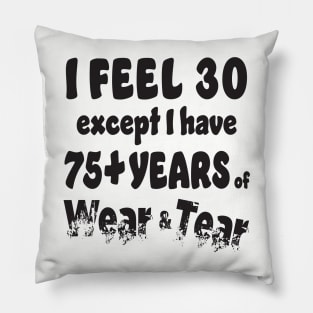 I feel 30 except 75+ Pillow