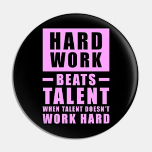 Hard Work Beats Talent When Talent Doesn't Work Hard - Inspirational Quote - Pink Pin