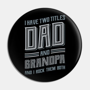 I have Two Titles Dad and Grandpa Pin