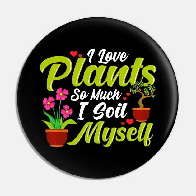 I Love Plants So Much I Soil Myself Succulent Pun Pin by theperfectpresents