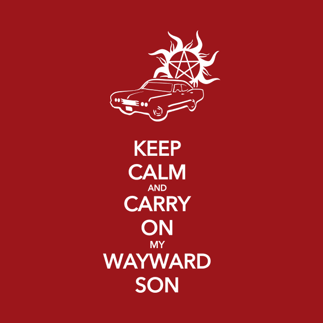 Keep Calm and Carry On My Wayward Son by Sarah's Simulacrum