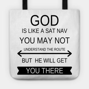 God is like a sat nave you may not understand the route but he will get you there Tote