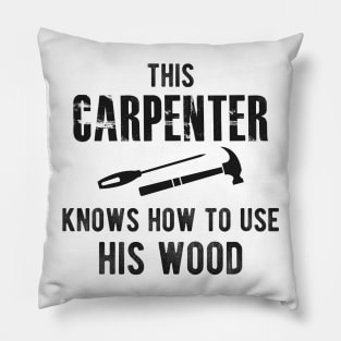 Carpenter - This carpenter Knows how to use his wood Pillow