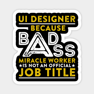 UI Designer Because Badass Miracle Worker Is Not An Official Job Title Magnet