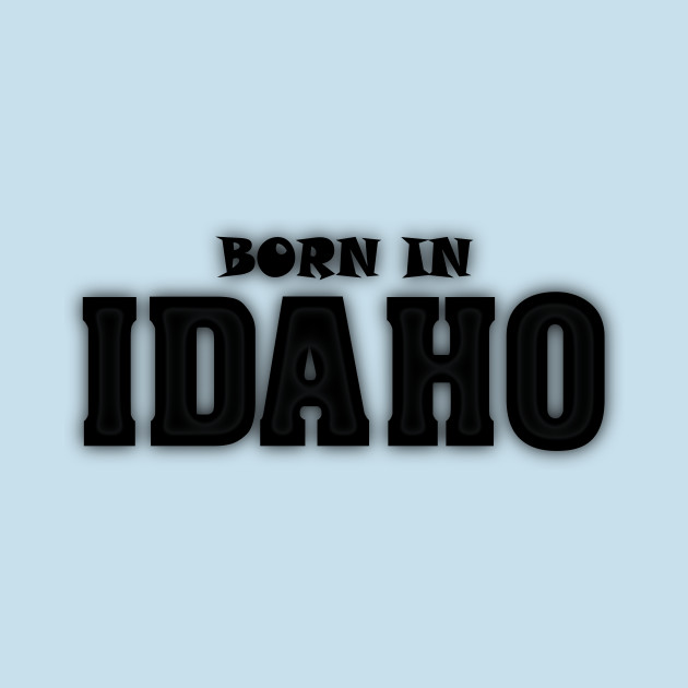 Disover Born in Idaho - Born In Idaho - T-Shirt