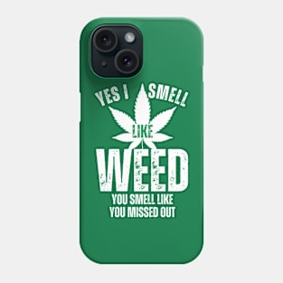 Yes I smell like weed and You smell like you missed out Phone Case