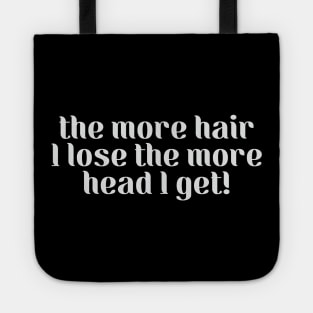 The more hair I lose the more head I get - Funny Bald Gift Tote