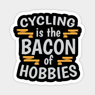 Cycling Is The Bacon Of Hobbies Cool Creative Beautiful Typography Design Magnet