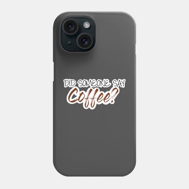 Did someone say coffee? Phone Case by UnseenGhost