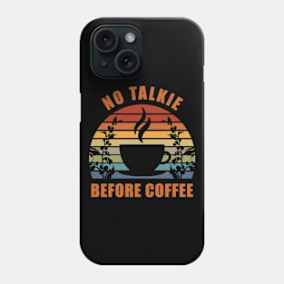 No Talkie Before Coffee Phone Case