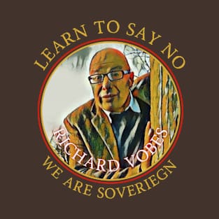 Richard Vobes - We Are Sovereign Learn To Say No T-Shirt