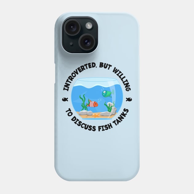 Introverted but willing to discuss fish tanks funny Phone Case by emmjott