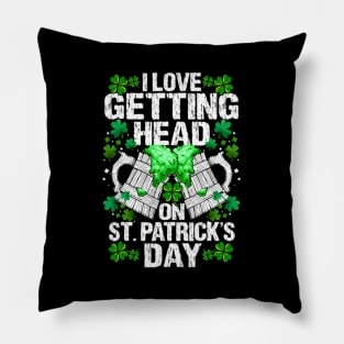 I Love Getting Head On St Patricks Day Pillow