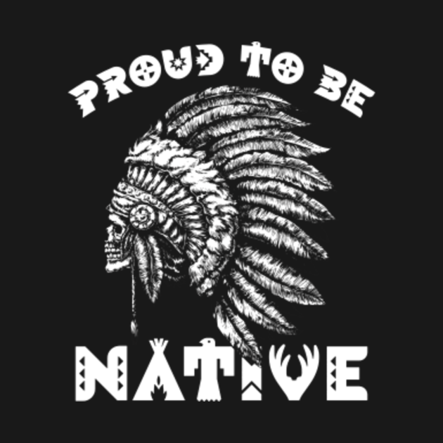 Native Pride - Proud To Be Native American - Proud To Be Native ...