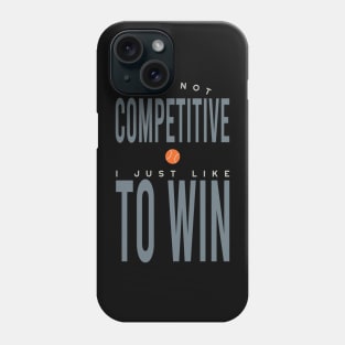 I'm Not Competitive I Just Like to Win Phone Case