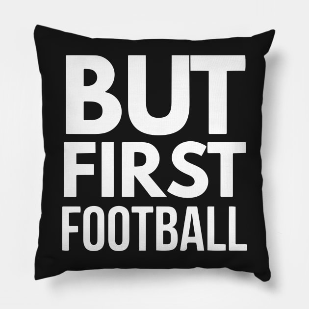 But First Football (wht) Pillow by joshp214