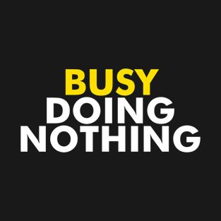 Busy Doing Nothing T-Shirt