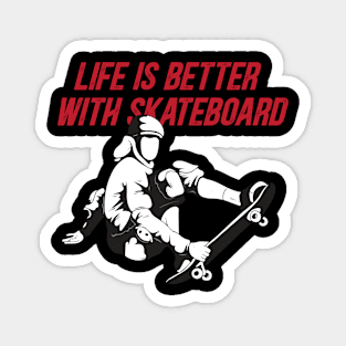 Life is better with skateboard Magnet