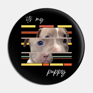 "Puppy Love: It's My Puppy" Pin