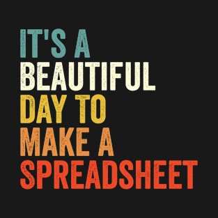 It's A Beautiful Day To Make A Spreadsheet T-Shirt