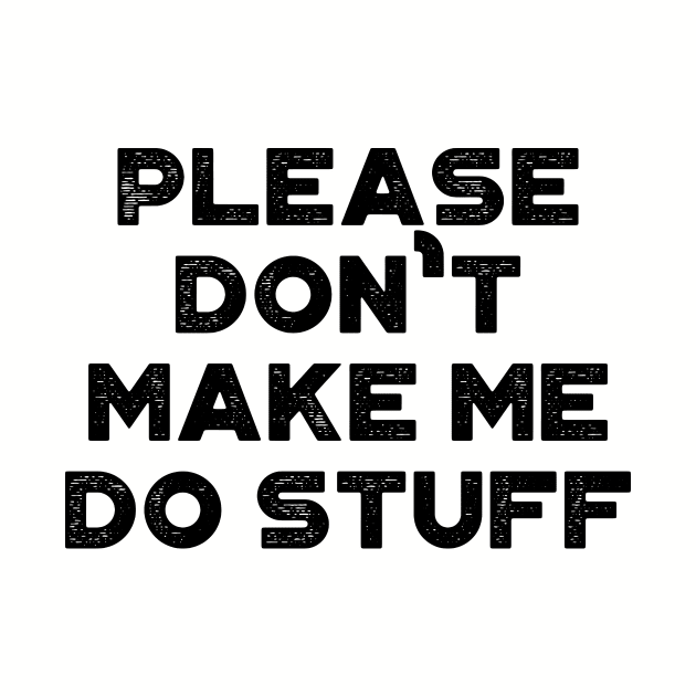 Please Don't Make Me Do Stuff Funny Vintage Retro by truffela