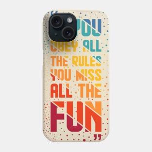 If You Obey All The Rules, You Miss All The Fun Phone Case