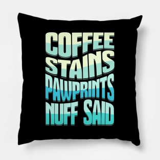 Coffee Stains Pawprints Nuff Said Pillow