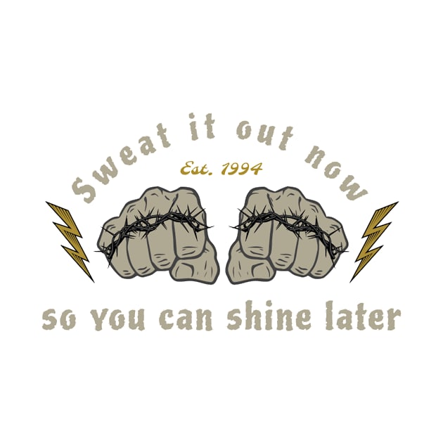 Sweat it out now, so you can shine later by Futee Merch