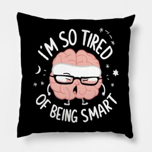 Funny Brain Fatigue I’m So Tired of Being Smart Pillow