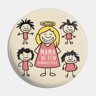 happy mama of few dumbass kids Pin