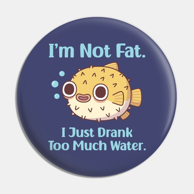 Funny Puffer Fish I am Not Fat I Just Drank Too Much Water Pin by rustydoodle