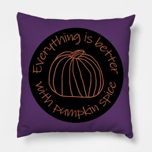 Everything is Better with Pumpkin Spice Pillow