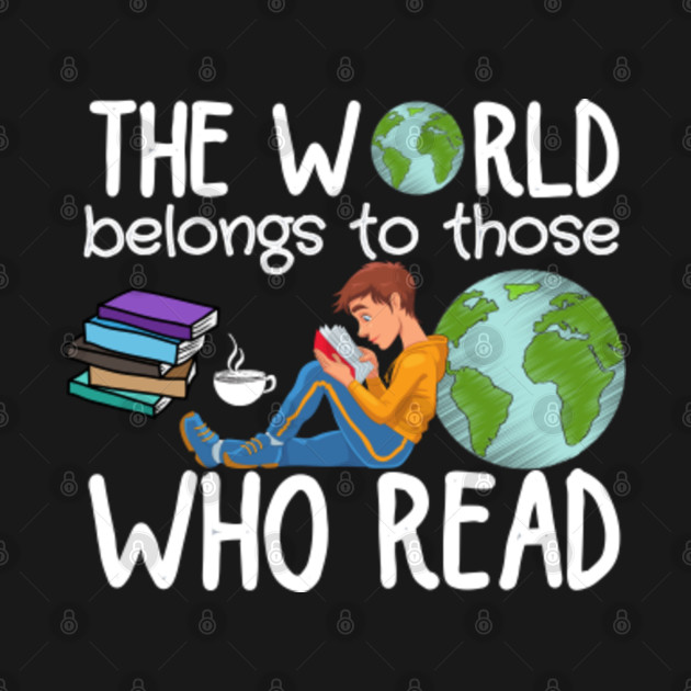 Disover The world belongs to those who read - The World Belongs To Those Who Read - T-Shirt