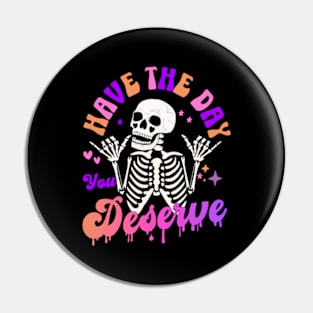 Have the Day you Deserve Funny Sarcastic Skeleton Christmas Birthday Gifts 2023 2024 Pin