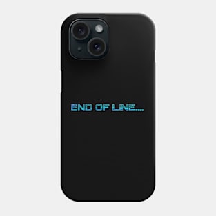 End Of Line... Phone Case