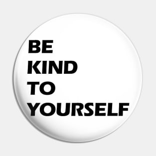 Be kind to yourself black letters Pin