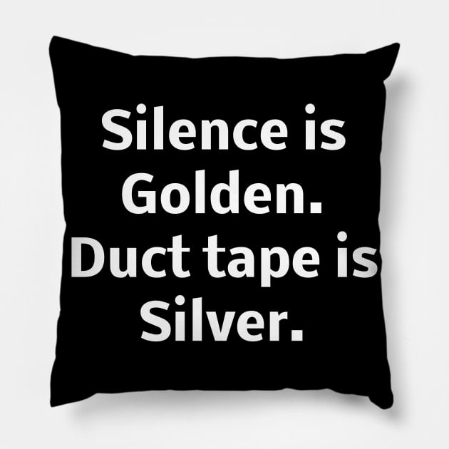 Silence is Golden. Duct tape is Silver Pillow by Word and Saying