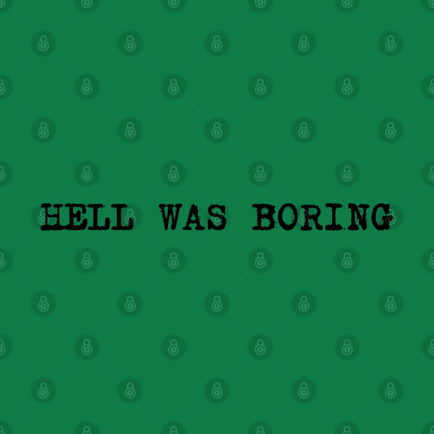 Disover hell was boring - Hell Was Boring - T-Shirt